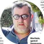  ?? MOSCA ?? Mino Raiola, agente di Donnarumma