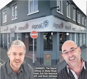  ??  ?? CHANGES: The Signal offices in Stoke Road. Inset, DJS Stu Haycock, left, and Dave Johnson.