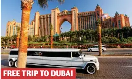  ??  ?? FREE TRIP TO DUBAI