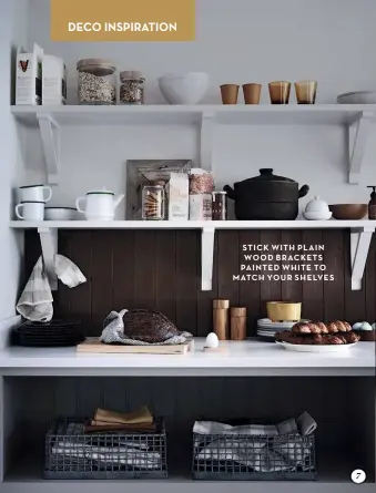  ??  ?? STICK WITH PLAIN WOOD BRACKETS PAINTED WHITE TO MATCH YOUR SHELVES 7
