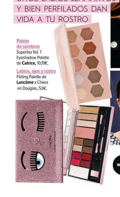  ??  ?? Paleta
de sombras
Superbia Vol. 1 Eyeshadow Palette de Catrice, 10,19€.
Labios, ojos y rostro
Flirting Palette de Lancôme x Chiara en Douglas, 53€.