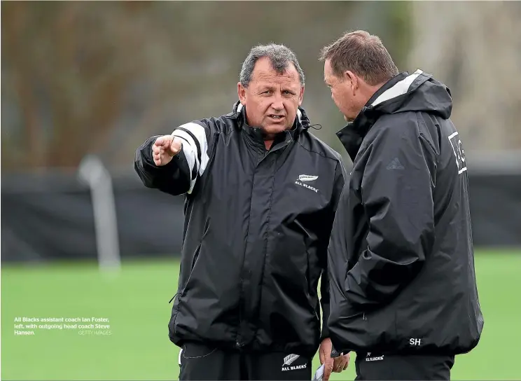  ?? GETTY IMAGES ?? All Blacks assistant coach Ian Foster, left, with outgoing head coach Steve Hansen.