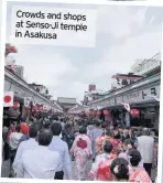  ??  ?? Crowds and shops at Senso-Ji temple in Asakusa