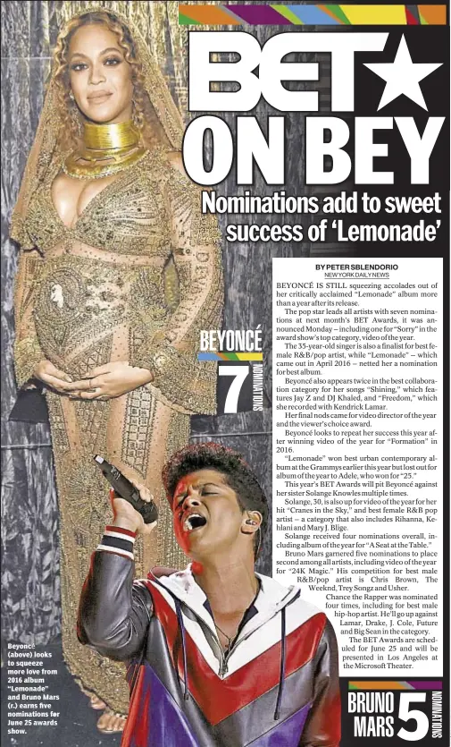  ??  ?? Beyoncé (above) looks to squeeze more love from 2016 album “Lemonade” and Bruno Mars (r.) earns five nomination­s for June 25 awards show.