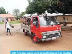  ??  ?? KODO: Photo shows a vehicle used to transport the shea nuts to the Talba Shea Butter Village where they will be processed into shea butter in Kodo.