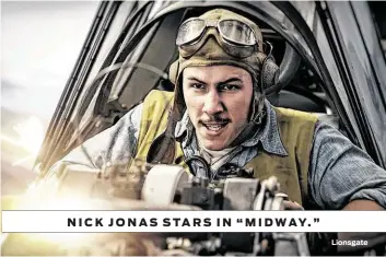  ?? Lionsgate ?? NICK JONAS STARS IN “MIDWAY.”