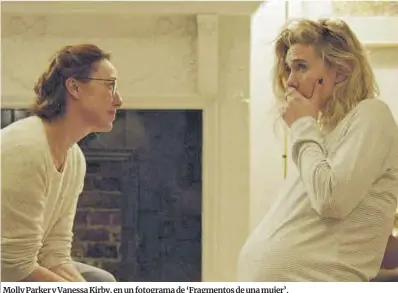  ??  ?? Molly Parker y Vanessa Kirby, en un fotograma de ‘Fragmentos de una mujer’.