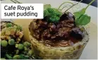  ?? ?? Cafe Roya’s suet pudding