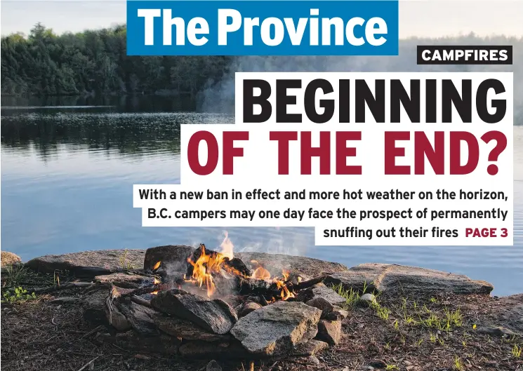  ?? — PNG FILES ?? B.C. campers enjoyed a record number of days before a campfire ban was imposed Wednesday, but the trend has been toward longer bans each year.