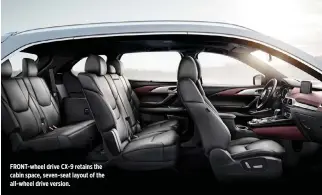  ??  ?? FRONT-wheel drive CX-9 retains the cabin space, seven-seat layout of the all-wheel drive version.