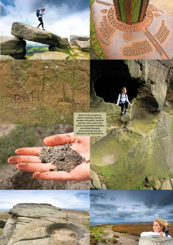  ??  ?? Wind-carved sculptures, historic boundary markers, decades-old graffiti, mythical outlaws’ caves, beach-like terrain, heavyweigh­t birdbaths and rolling hillscapes as far as the eye can see. Welcome to the Peak District.