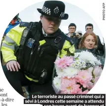  ??  ?? Le terroriste au passé criminel qui a sévi à Londres cette semaine a attendu son heure avant de frapper et de faire des dizaines de victimes.
