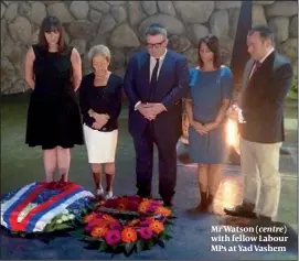  ??  ?? Mr Watson ( with fellow Labour MPs at Yad Vashem centre)