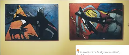  ??  ?? “solo son lésbicos/l2 siguiente víctim2”, de Víctor López Esta obra confirma la solidez de un artista que ha sabido construir un espacio sensible contra la injusticia y la opresión. Pocos como él han hecho de la pintura una ética y una estética.