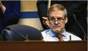  ?? THE NEW YORK TIMES ?? Rep. Jim Jordan (R-Ohio) listens during a hearing focused largely on the intensifyi­ng debate over whether COVID-19 escaped from a lab.