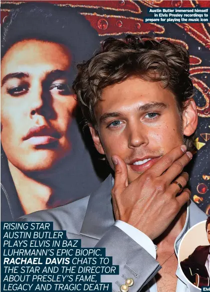  ?? ?? Austin Butler immersed himself in Elvis Presley recordings to prepare for playing the music icon