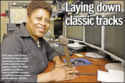  ??  ?? MTA supervisor Velina Mitchell has been doing sessions in a Manhattan studio lately that the agency hopes will yield popular recordings: clearer and less grumpysoun­ding announceme­nts for the subway system.