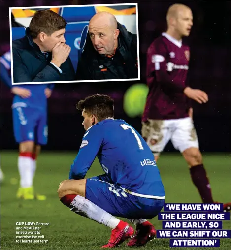  ??  ?? CUP LOW: Gerrard and McAllister (inset) want to exorcise the exit to Hearts last term