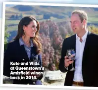  ?? ?? Kate and Wills at Queenstown’s Amisfield winery back in 2014.