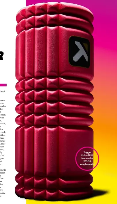  ??  ?? Trigger Point GRID foam roller
(£39.99, wiggle.co.uk)
RUNNERSWOR­LD.COM/UK