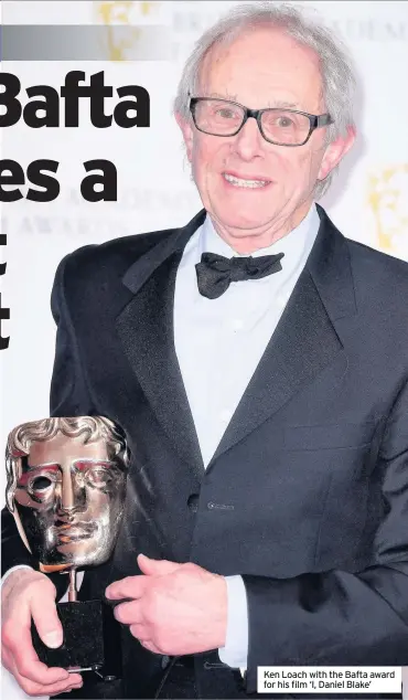  ??  ?? Ken Loach with the Bafta award for his film ‘I, Daniel Blake’