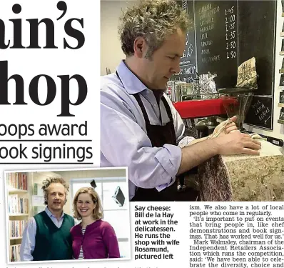  ??  ?? Say cheese: Bill de la Hay at work in the delicatess­en. He runs the shop with wife Rosamund, pictured left