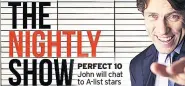  ??  ?? PERFECT 10 John will chat to A-list stars
