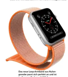  ??  ?? Das neue Loop-Armband aus Nylongeweb­e passt sich perfekt an und ist in diversen Farben erhältlich.