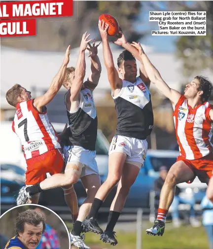  ?? Pictures: Yuri Kouzmin, AAP ?? Shaun Lyle (centre) flies for a strong grab for North Ballarat City Roosters and (inset) Sam Baker on the burst.