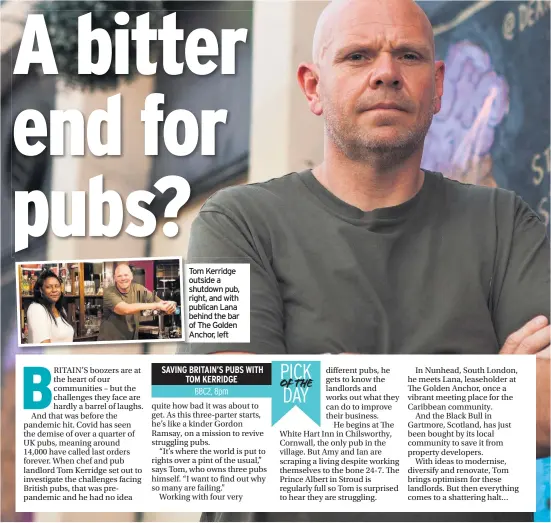  ??  ?? Tom Kerridge outside a shutdown pub, right, and with publican Lana behind the bar of The Golden A Anchor, left