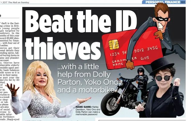  ??  ?? NAME GAME: Harley Davidson, Yoko Ono and Dolly Parton can make a memorable password