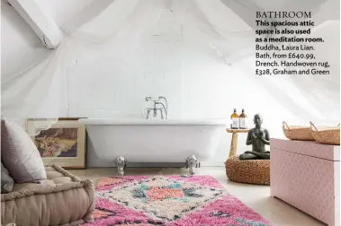  ??  ?? BATHROOM
This spacious attic space is also used as a meditation room. Buddha, Laura Lian. Bath, from £640.99, Drench. Handwoven rug, £328, Graham and Green