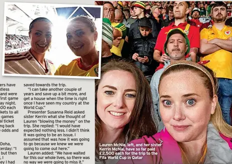  ?? ?? Lauren McNie, left, and her sister Kerrin McNie, have so far paid £2,500 each for the trip to the Fifa World Cup in Qatar