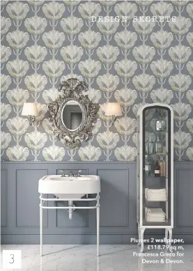  ??  ?? Plumes 2 wallpaper, £118.79 sq m, Francesca Greco for Devon & Devon. 3