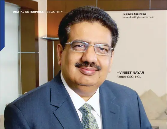  ?? —VINEET NAYAR Former CEO, HCL ?? Vineet Nayar was recently chosen for the Dataquest Lifetime Achievemen­t Award for his outstandin­g contributi­ons to the Indian IT industry specifical­ly in organizing and building the Indian software industry. Nayar has now shifted his focus from the IT...