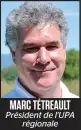  ??  ?? MARC TÉTREAULT Président de l’UPA régionale