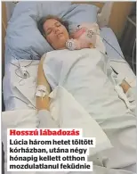  ??  ?? Hosszú lábadozás
Lúcia három hetet töltött kórházban, utána négy hónapig kellett otthon mozdulatla­nul feküdnie