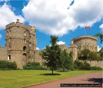  ?? ?? Windsor Castle: a favourite with royalty