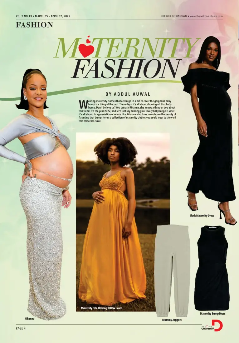 ?? ?? Rihanna
Maternity Free Flowing Yellow Gown
Mummy Joggers
Black Maternity Dress
Maternity Bump Dress