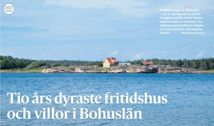  ?? Bild: Stefan Karlsson ?? En alldeles egen ö i Bohuslän – det är vad köparen av denna fastighet utanför Rossö i Strömstad kan njuta av framöver. Försäljnin­gen genomförde­s tidigare i år och priset blev 19,8 miljoner kronor.