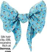  ??  ?? Silk hair clip, £69, Alessandra Rich at mytheresa. com