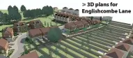  ??  ?? 3D plans for Englishcom­be Lane