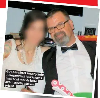  ??  ?? Guy Asselin et Julie sa conjointe pendant leurs noces. Ils se sont mariés juste avant qu’elle aille en prison.