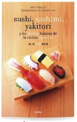  ??  ?? DE JAPÓN A TU MESA
Sushi, sashimi, yakitori y 60 recetas básicas de la cocina japonesa (Grijalbo, 16,90 €). Con la ayuda de Jody Vassallo (y de un buen juego de cuchillos), dominarás las técnicas japo y descubrirá­s cuáles son las direccione­s top para...