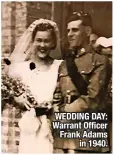  ?? ?? WEDDING DAY: Warrant Officer Frank Adams in 1940.