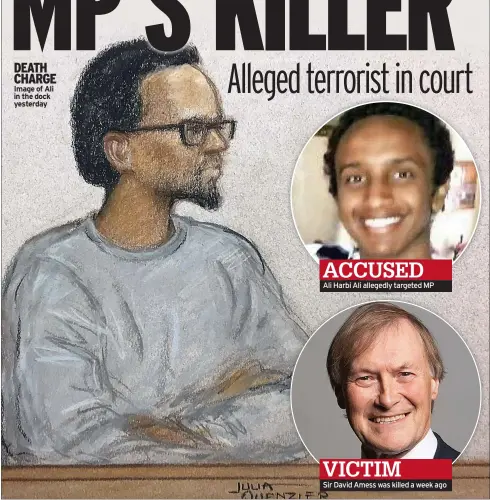  ?? ?? ACCUSED
Ali Harbi Ali allegedly targeted MP
VICTIM
Sir David Amess was killed a week ago