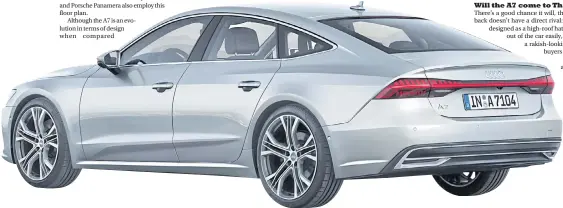  ??  ?? The A7 sits on the same MLB platform as the Porsche Panamera.