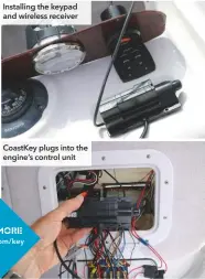  ??  ?? Installing the keypad and wireless receiver Coastkey plugs into the engine’s control unit SEE MORE mby.com/key