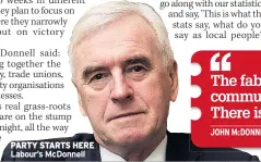 ??  ?? PARTY STARTS HERE Labour’s McDonnell