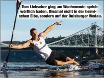  ??  ?? Tom Liebscher ging am Wochenende sprichwört­lich baden. Diesmal nicht in der heimischen Elbe, sondern auf der Duisburger Wedau.